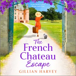 Cover - Gillian Harvey - The French Chateau Escape - A BRAND NEW gorgeous, escapist read from TOP 10 BESTSELLER Gillian Harvey for 2023