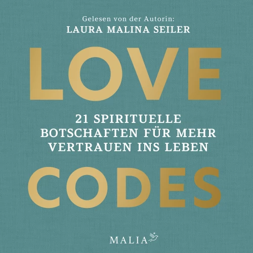 Cover - Laura Malina Seiler - Love Codes - 21 spirituelle Botschaften für mehr Vertrauen ins Leben