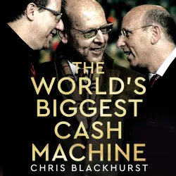 Cover - Chris Blackhurst - The World's Biggest Cash Machine - Manchester United, the Glazers, and the Struggle for Football's Soul