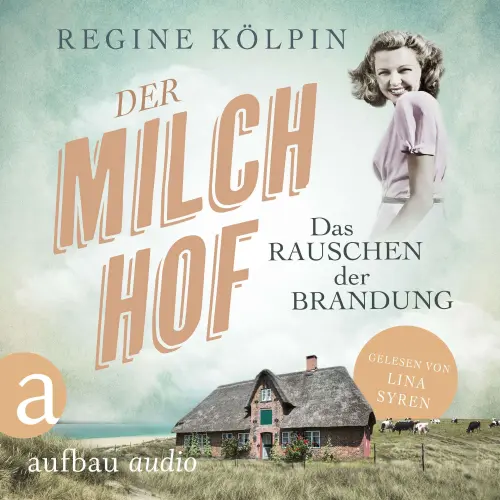 Cover - Regine Kölpin - Milchhof-Saga - Band 1 - Der Milchhof - Das Rauschen der Brandung