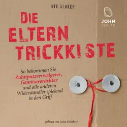 Cover - Ute Glaser - Die Eltern-Trickkiste - So bekommen Sie Zahnputzverächter, Gemüseverweigerer & alle anderen