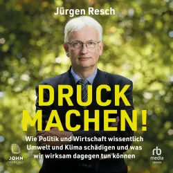 Cover - Jürgen Resch - Druck machen! - Wie Politik und Wirtschaft wissentlich Umwelt und Klima schädigen