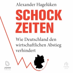 Cover - Alexander Hageluken - Schock-Zeiten - Wie Deutschland den wirtschaftlichen Abstieg verhindert