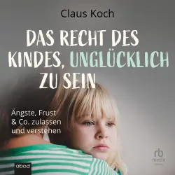Cover - Claus Koch - Das Recht des Kindes, unglücklich zu sein