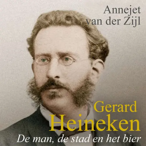 Cover - Annejet van der Zijl - Gerard Heineken - de man, de stad en het bier
