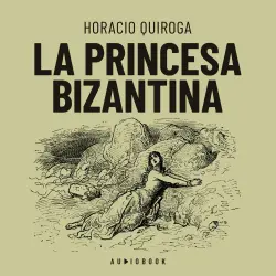 Cover - Horacio Quiroga - La princesa Bizantina
