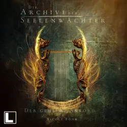 Cover - Nicole Böhm - Die Archive der Seelenwächter - Band 2 - Der geheime Akkord