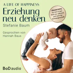 Cover - Stefanie Baum - A life of happiness - der Weg zu einer erfolgreichen und glücklichen Erziehung