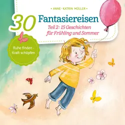Cover - Anne-Katrin Müller - 30 Fantasiereisen - Band 2 - 15 Geschichten für Frühling und Sommer