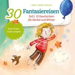 Cover - Anne-Katrin Müller - 30 Fantasiereisen - Band 1 - 15 Geschichten für Herbst und Winter