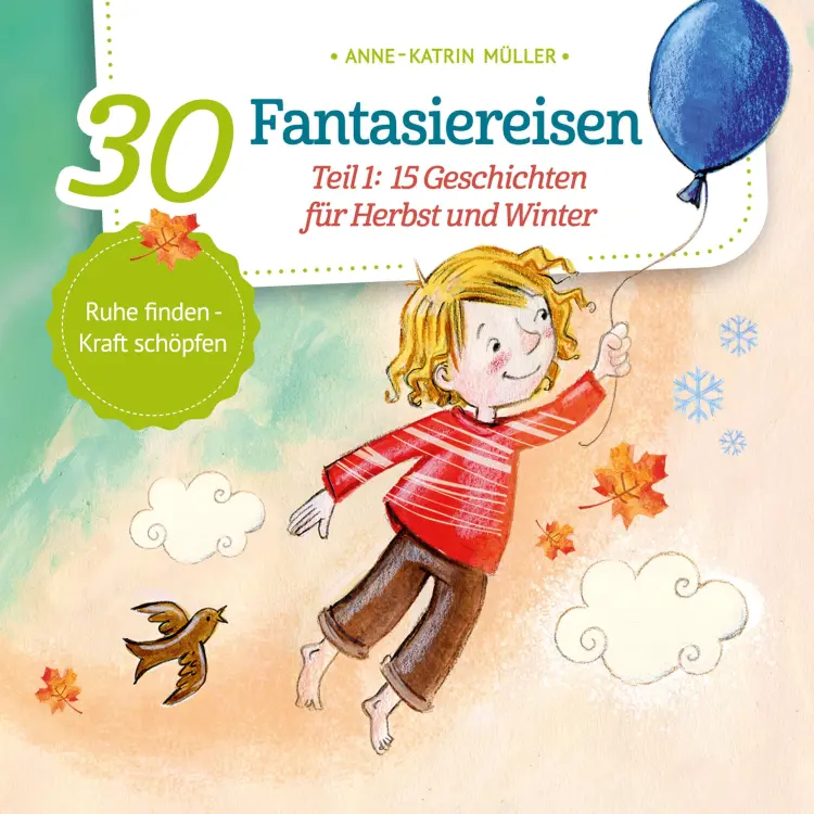 Cover von Anne-Katrin Müller - 30 Fantasiereisen - Band 1 - 15 Geschichten für Herbst und Winter