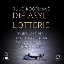 Cover - Ruud Koopmans - Die Asyl-Lotterie - Eine Bilanz der Flüchtlingspolitik von 2015 bis zum Ukrainekrieg