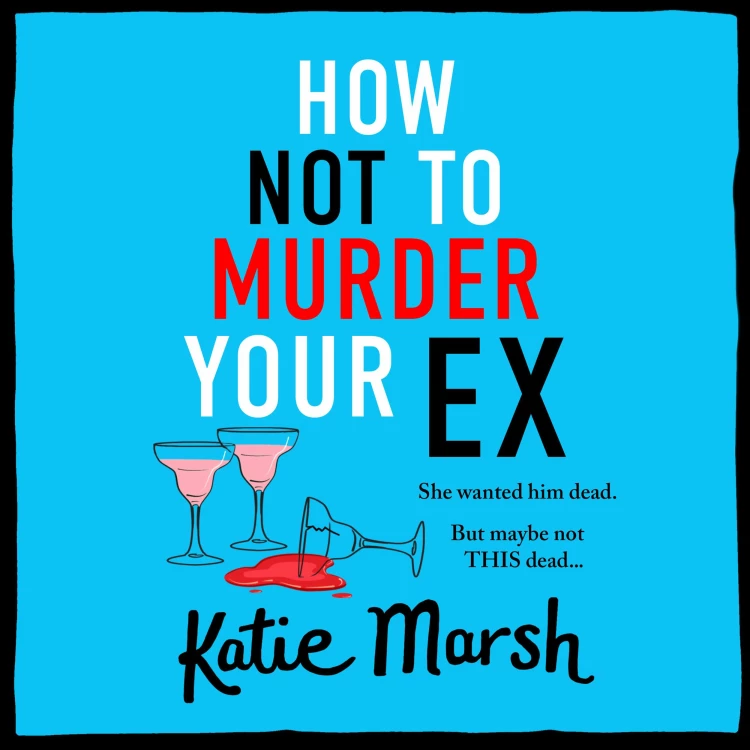 Cover von Katie Marsh - How Not To Murder Your Ex - The Bad Girls Detective Agency, Book 1