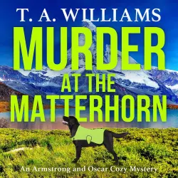Cover - T A Williams - Murder at the Matterhorn - An Armstrong and Oscar Cozy Mystery, Book 5