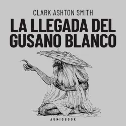 Cover - Clark Ashton Smith - La llegada del gusano blanco