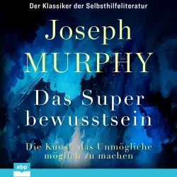 Cover - Dr. Joseph Murphy - Das Superbewusstsein - Die Kunst, das Unmögliche möglich zu machen