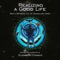 Cover - Elizabeth Comack - Realizing a Good Life - Men's Pathways out of Drugs and Crime