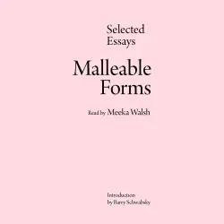 Cover - Meeka Walsh - Malleable Forms - Selected Essays