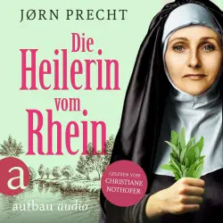 Cover - Jørn Precht - Die Heilerin vom Rhein - Hildegard von Bingen - In der Naturheilkunde fand sie ihre Berufung, den Menschen zu helfen
