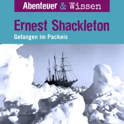 Cover - Abenteuer & Wissen - Ernest Shackleton - Gefangen im Packeis