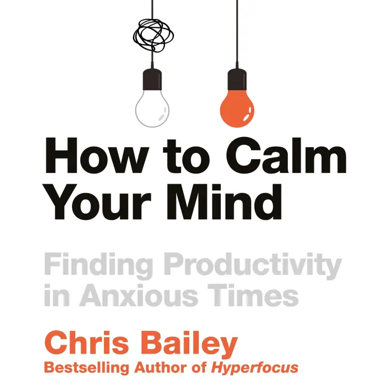 Cover von Chris Bailey - How to Calm Your Mind - Finding Productivity in Anxious Times