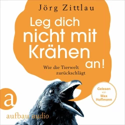 Cover - Jörg Zittlau - Leg dich nicht mit Krähen an! - Wie die Tierwelt zurückschlägt
