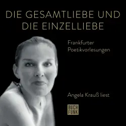 Cover - Angela Krauß - Angela Krauß liest - Frankfurter Poetiklesungen - Die Gesamtliebe und die Einzelliebe