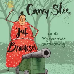Cover - Carry Slee - Juf Braaksel - Deel 4 - Juf Braaksel en de mysterieuze verdwijning