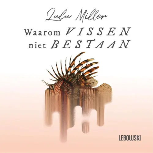 Cover - Lulu Miller - Waarom vissen niet bestaan