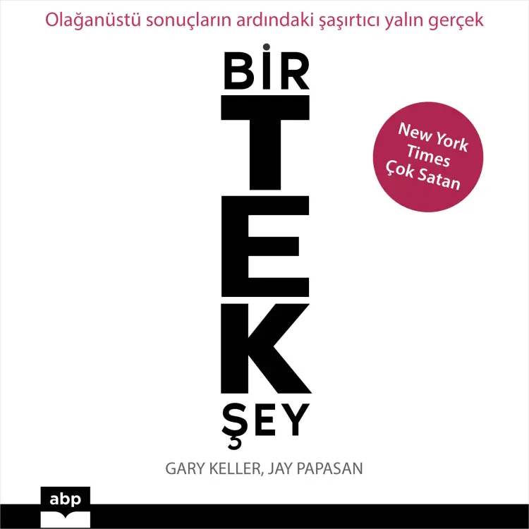 Cover von Gary Keller - Bir Tek Şey - Olağanüstü sonuçların ardındaki şaşırtıcı yalın gerçek