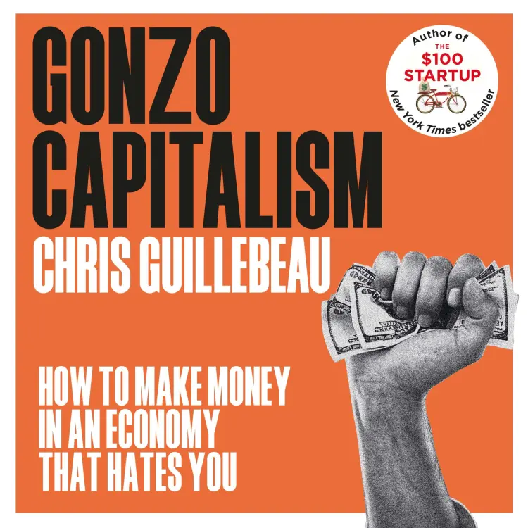 Cover von Chris Guillebeau - Gonzo Capitalism - How to Make Money in an Economy that Hates You