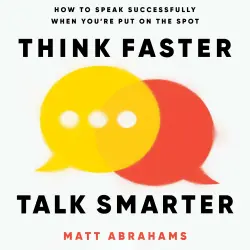Cover - Matt Abrahams - Think Faster, Talk Smarter - How to Speak Successfully When You're Put on the Spot