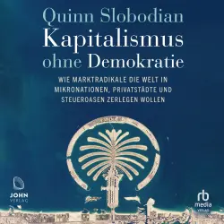 Cover - Quinn Slobodian - Kapitalismus ohne Demokratie - Wie Marktradikale die Welt in Mikronationen, Privatstädte und Steueroasen zerlegen wollen