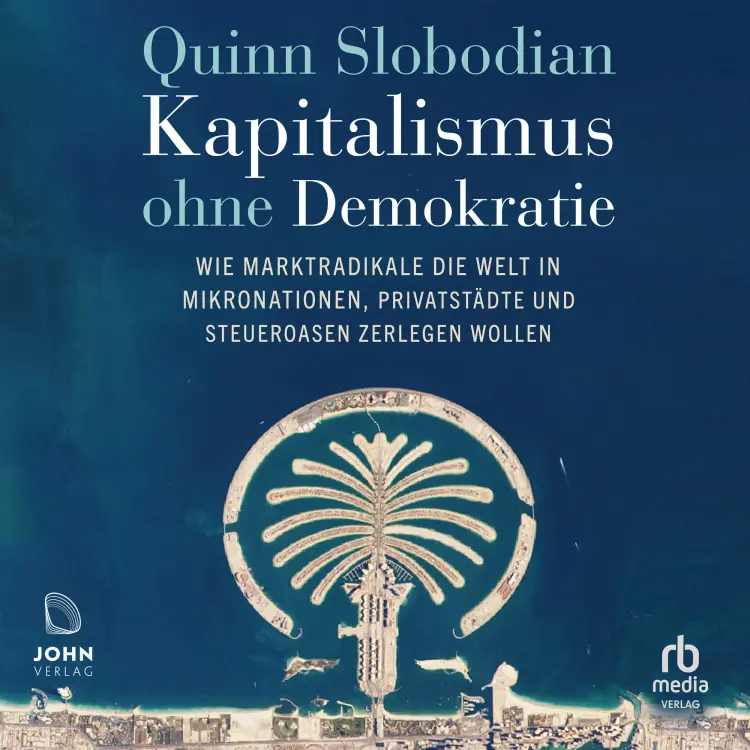 Cover von Quinn Slobodian - Kapitalismus ohne Demokratie - Wie Marktradikale die Welt in Mikronationen, Privatstädte und Steueroasen zerlegen wollen