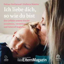 Cover - Fabian Grolimund - Ich liebe dich, so wie du bist - Die Gefühle unserer Kinder verstehen, annehmen und liebevoll begleiten
