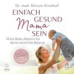Cover - Miriam Kirchhoff - Einfach gesund Mama sein - Mind-Body-Medizin für deine natürliche Balance