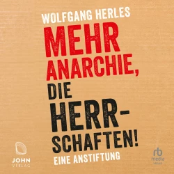 Cover - Wolfgang Herles - Mehr Anarchie, die Herrschaften! - Eine Anstiftung