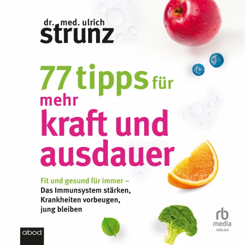 Cover - Dr. med. Ulrich Strunz - 77 Tipps für mehr Kraft und Ausdauer - Fit und gesund für immer - Das Immunsystem stärken, Krankheiten vorbeugen, jung bleiben