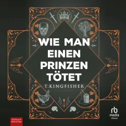 Cover - T. Kingfisher - Wie man einen Prinzen tötet