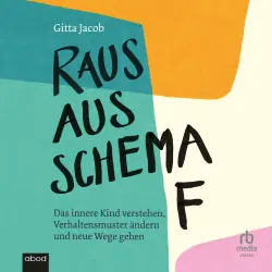 Cover - Gitta Jacob - Raus aus Schema F - Das innere Kind verstehen, Verhaltensmuster ändern und neue Wege gehen