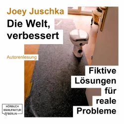 Cover - Joey Juschka - Die Welt, verbessert - Fiktive Lösungen für reale Probleme