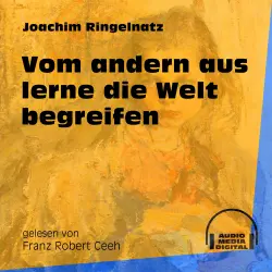 Cover - Joachim Ringelnatz - Vom andern aus lerne die Welt begreifen