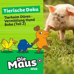 Cover - Die Maus - Folge 7 - Tierheim Düren - Vermittlung Hund Boba (Teil 2)