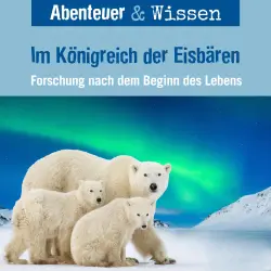Cover - Abenteuer & Wissen - Im Königreich der Eisbären - Forschung nach dem Beginn des Lebens
