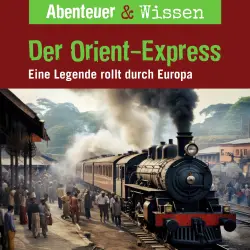 Cover - Abenteuer & Wissen - Der Orient-Express - Eine Legende rollt durch Europa