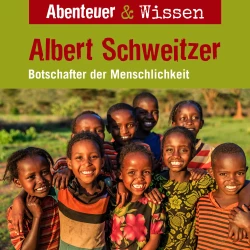 Cover - Abenteuer & Wissen - Albert Schweitzer - Botschafter der Menschlichkeit