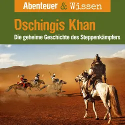 Cover - Abenteuer & Wissen - Dschingis Khan - Die geheime Geschichte des Steppenkämpfers