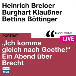 Cover - Bertholt Brecht - "Ich komme gleich nach Goethe." Ein Abend über Brecht - lit.COLOGNE live