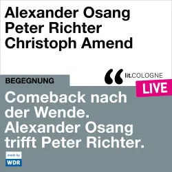 Cover - Alexander Osang - Comeback nach der Wende. Alexander Osang trifft Peter Richter - lit.COLOGNE live