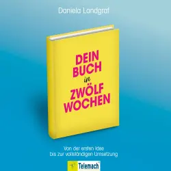 Cover - Daniela Landgraf - Dein Buch in zwölf Wochen - Von der ersten Idee bis zur vollständigen Umsetzung
